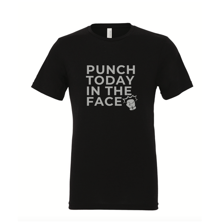 Punch Today in the Face Unisex T-Shirt