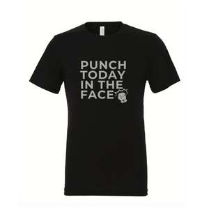 Punch Today in the Face Unisex T-Shirt