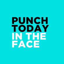 Load image into Gallery viewer, Punch Today in the Face - Print
